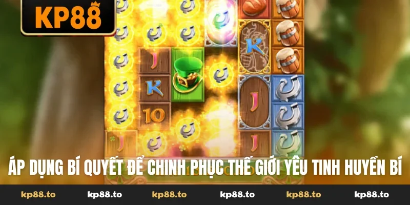 Áp dụng bí quyết để chinh phục thế giới yêu tinh huyền bí