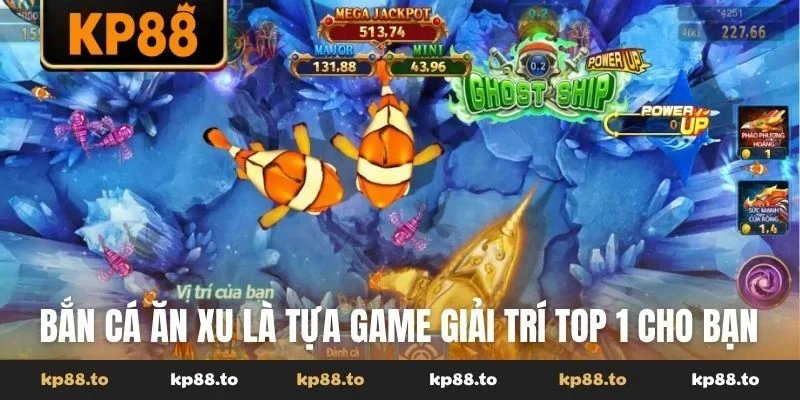 Bắn cá ăn xu là tựa game giải trí TOP 1 cho bạn