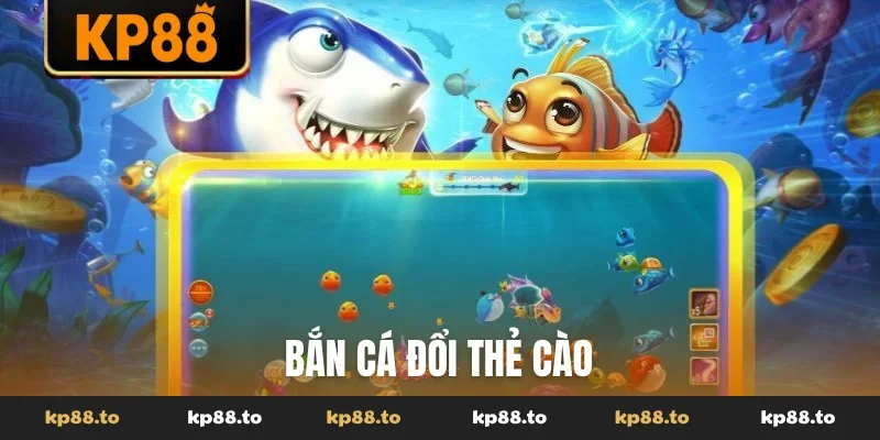 Bắn cá đổi thẻ cào