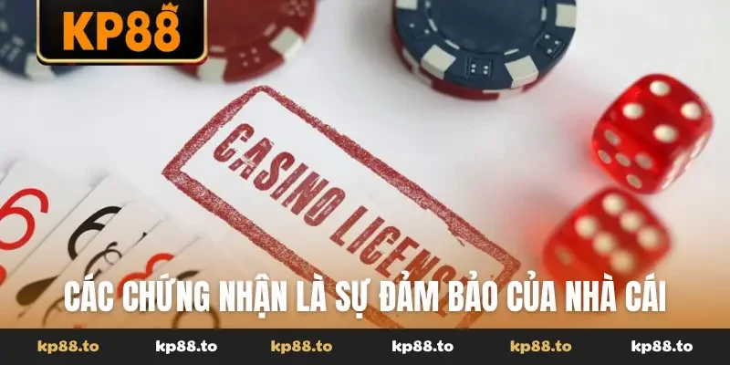 Các chứng nhận là sự đảm bảo của nhà cái