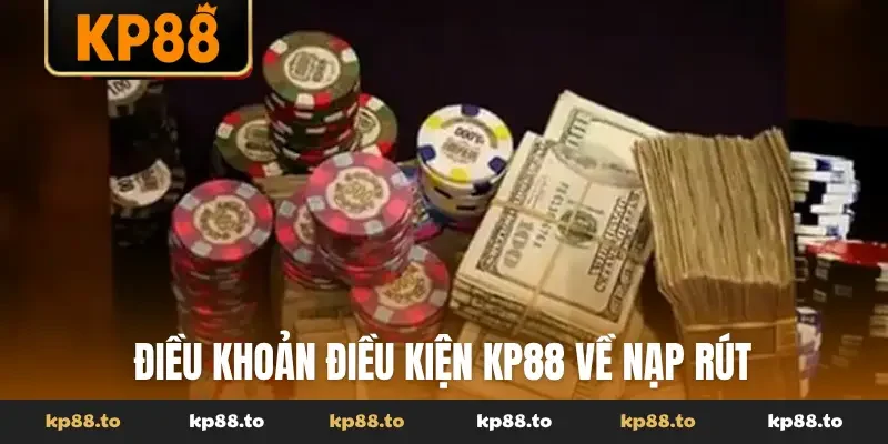 Điều khoản điều kiện KP88 về nạp rút