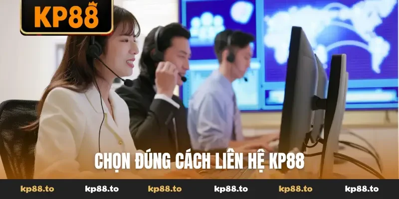 Chọn đúng cách liên hệ KP88