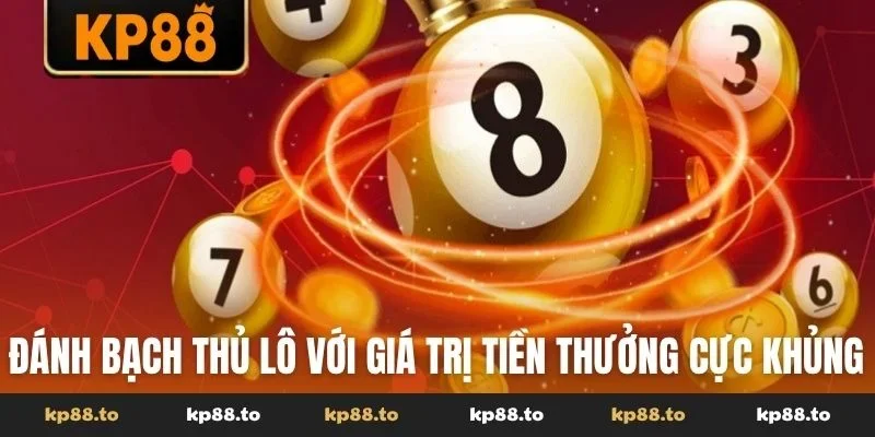 Đánh bạch thủ lô với giá trị tiền thưởng cực khủng