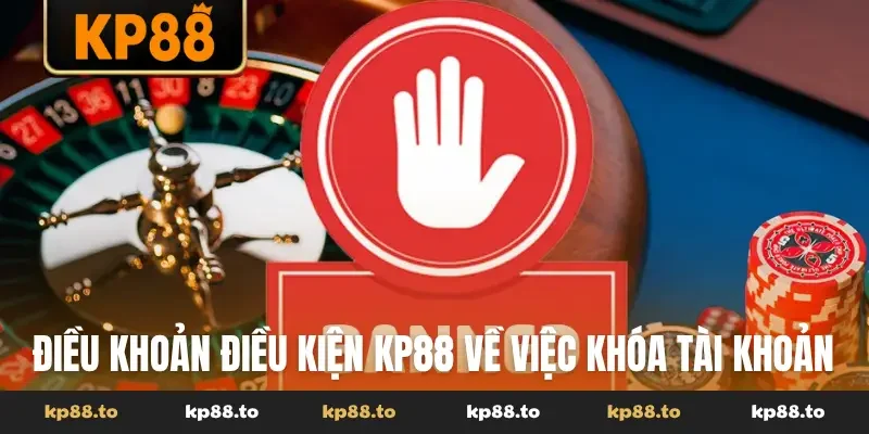 Điều khoản điều kiện KP88 về việc khóa tài khoản