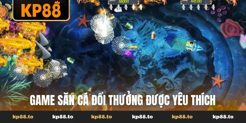 Game săn cá đổi thưởng được yêu thích vì nhiều ưu điểm