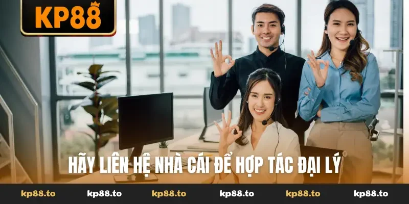 Hãy liên hệ nhà cái để hợp tác đại lý
