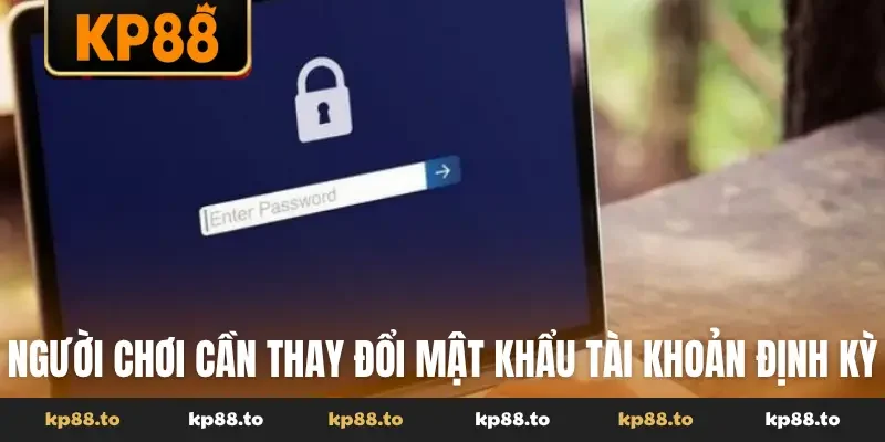 Người chơi cần thay đổi mật khẩu tài khoản định kỳ