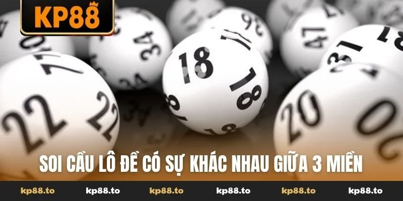 Soi cầu lô đề có sự khác nhau giữa 3 miền