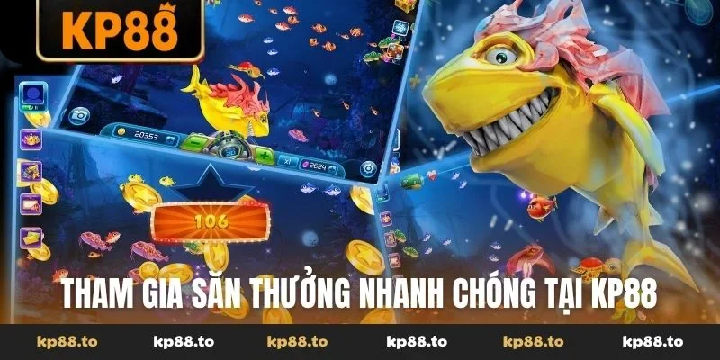 Tham gia săn thưởng nhanh chóng tại KP88