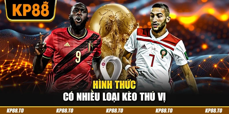 Hình thức có nhiều loại kèo thú vị